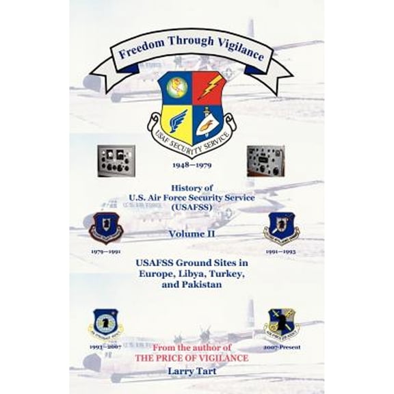 Pre-Owned Freedom Through Vigilance: History of U.S. Air Force Security Service (Usafss), Volume II: Usafss Ground Sites in Europe, Libya, Turkey, and Paki (Paperback) 0741461153 9780741461155