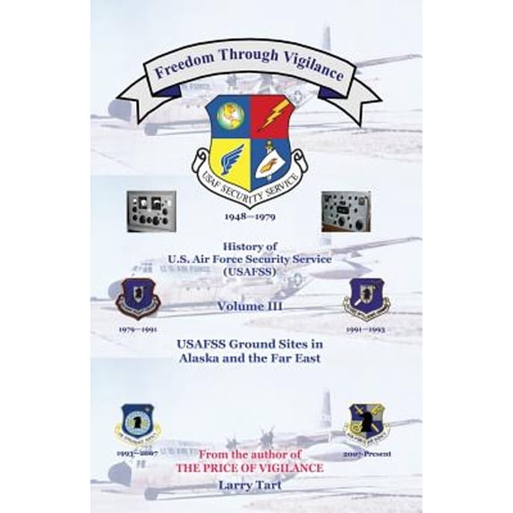 Pre-Owned Freedom Through Vigilance: History of U.S.Air Force Security Service (USAFSS), Volume III: USAFSS Ground Sites in Alaska and the Far East (Paperback) 0741461579 9780741461575
