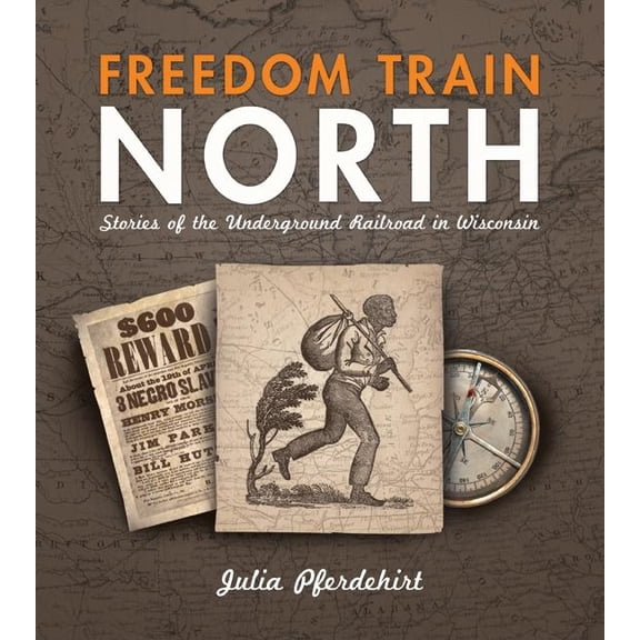 Freedom Train North : Stories of the Underground Railroad in Wisconsin (Paperback)