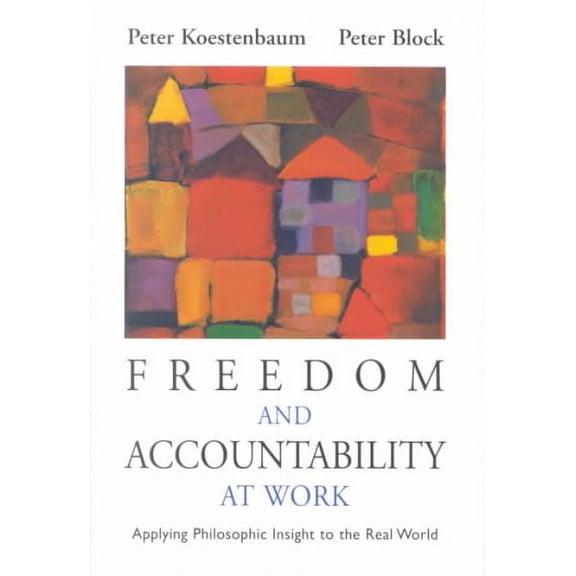 Pre-Owned Freedom and Accountability at Work: Applying Philosophic Insight to the Real World (Paperback) 0787955949 9780787955946