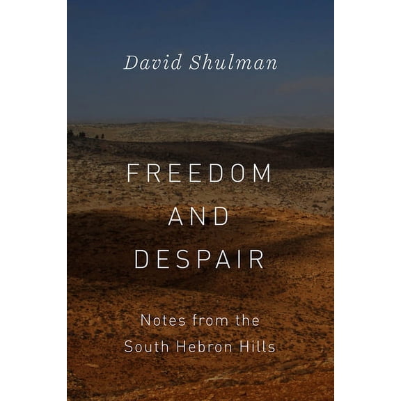 Freedom and Despair : Notes from the South Hebron Hills (Hardcover)