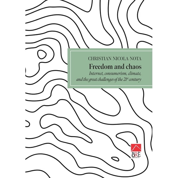 Freedom and chaos: Internet, consumerism, climate, and the great challenges of the 21st century, (Paperback)