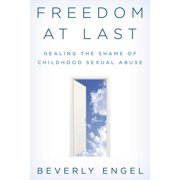 Freedom at Last Healing the Shame of Childhood Sexual Abuse, Paperback