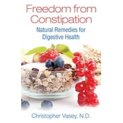 CHRISTOPHER VASEY Freedom from Constipation : Natural Remedies for Digestive Health (Paperback)