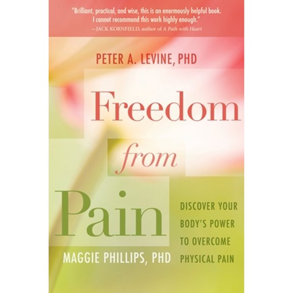 Pre-Owned Freedom from Pain: Discover Your Body's Power to Overcome Physical Pain (Paperback) 1604076631 9781604076639