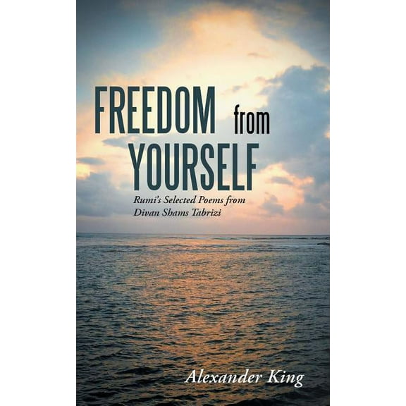 Freedom from Yourself: Rumi's Selected Poems from Divan Shams Tabrizi, (Paperback)