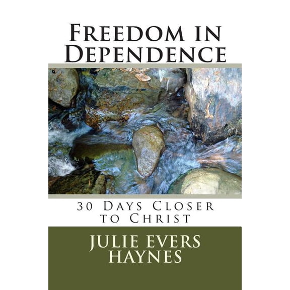 Freedom in Dependence: 30 Days Closer to Christ (Paperback)