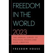 Freedom in the World 2023 The Annual Survey of Political Rights and Civil Liberties Paperback