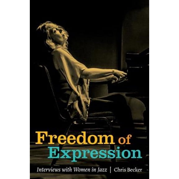 Freedom of Expression: Interviews With Women in Jazz (Paperback)