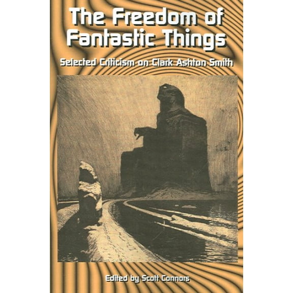 Pre-Owned Freedom of Fantastic Things : Selected Criticism on Clark Ashton Smith