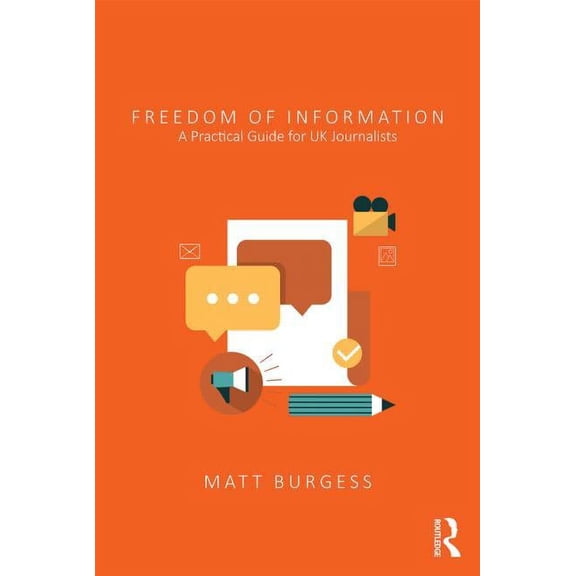 Freedom of Information: A Practical Guide for UK Journalists, (Paperback)