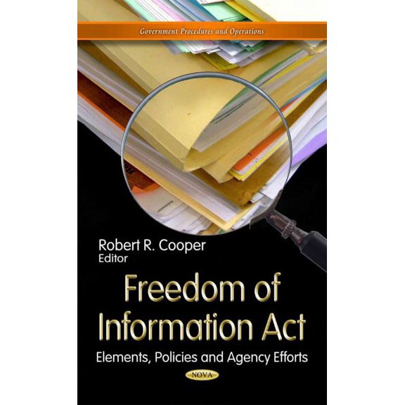 Freedom of Information Act : Elements, Policies and Agency Efforts
