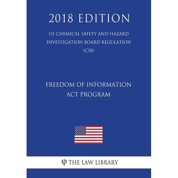 Freedom of Information Act Program (US Chemical Safety and Hazard Investigation Board Regulation) (CSB) (2018 Edition) (Paperback)