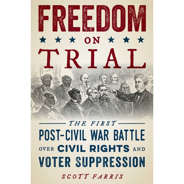 Freedom on Trial: The First Post-Civil War Battle Over Civil Rights and ...