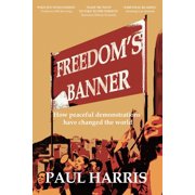 Freedoms Banner How peaceful demonstrations have changed the world, Paperback