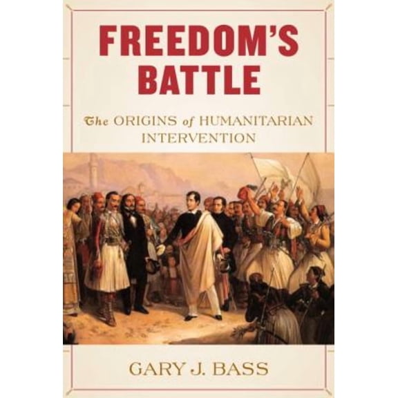 Freedom's Battle : The Origins of Humanitarian Intervention (Hardcover) 9780307266484