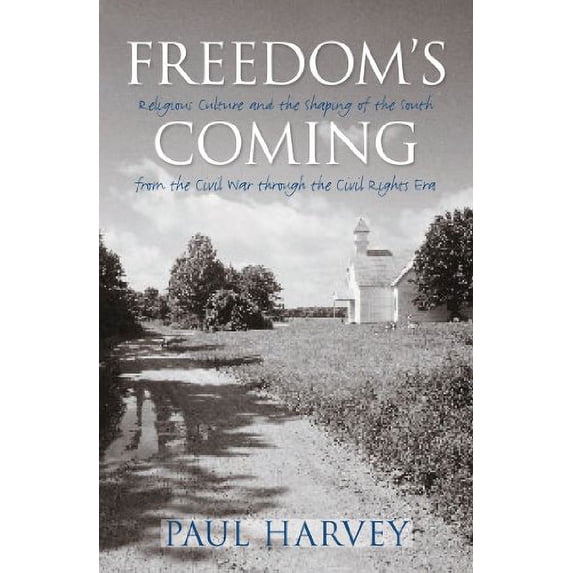 Pre-Owned Freedom's Coming: Religious Culture And The Shaping Of The South From The Civil War Through The Civil Rights Era (Hardcover) 0807829013 9780807829011