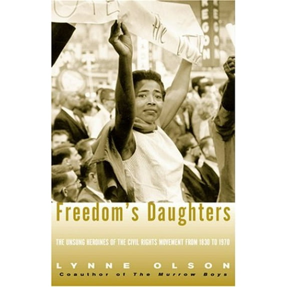 Pre-Owned Freedom's Daughters: The Unsung Heroines of the Civil Rights Movement from 1830 to 1970 (Hardcover) 0684850125 9780684850122