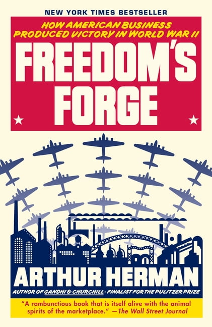 ARTHUR HERMAN Freedom's Forge: How American Business Produced Victory in World War II, (Paperback)