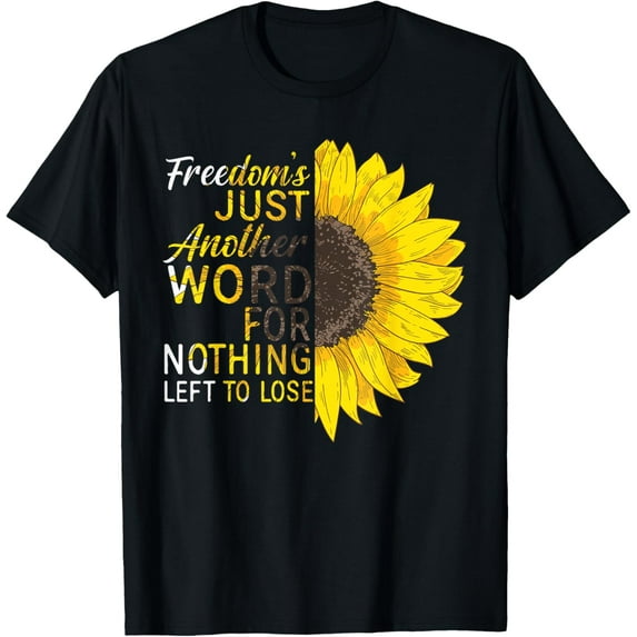 Freedom's Just Another Word For Nothing Left To Lose T-Shirt