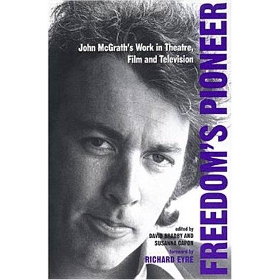 Pre-Owned Freedom's Pioneer: John McGrath's Work in Theatre, Film and Television (Paperback 9780859897495) by David Bradby, Susanna Capon
