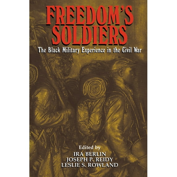 Freedom's Soldiers: The Black Military Experience in the Civil War, (Paperback)