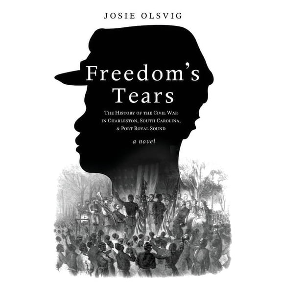 Freedom's Tears: The History of the Civil War in Charleston, South Carolina, and Port Royal Sound, (Paperback)