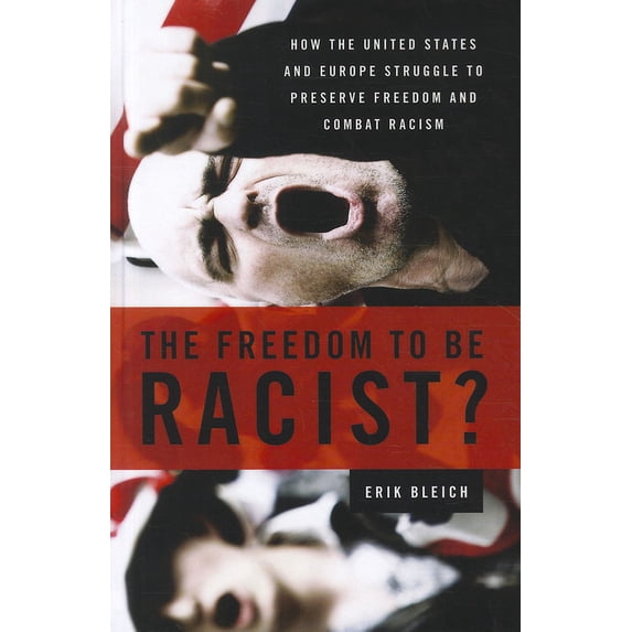 Freedom to Be Racist? : How the United States and Europe Struggle to Preserve Freedom and Combat Racism