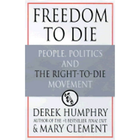 Pre-Owned Freedom to Die: People, Politics, and the Right-to-Die Movement (Hardcover) 0312194153 9780312194154