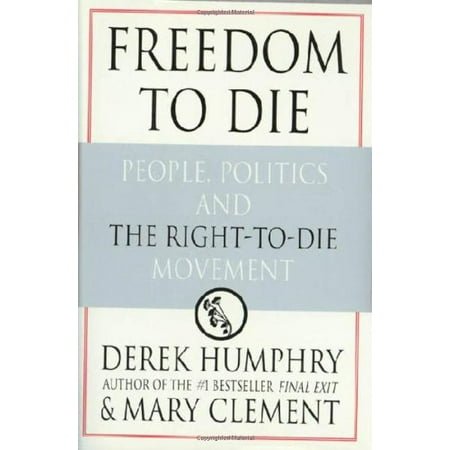 Pre-Owned Freedom to Die: People, Politics, and the Right-to-Die Movement (Hardcover) 0312194153 9780312194154