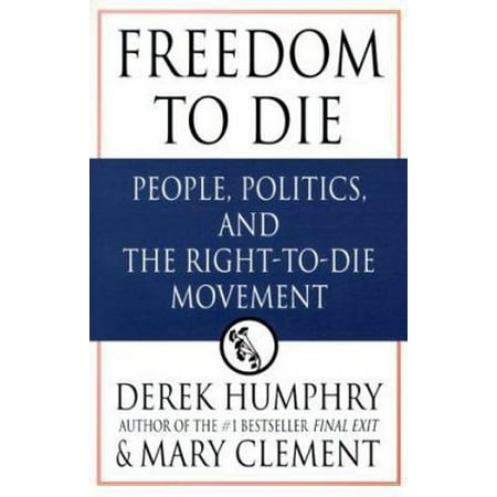 Pre-Owned Freedom to Die: People, Politics, and the Right-to-Die Movement (Hardcover) 0312194153 9780312194154