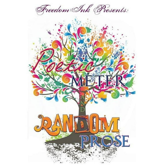 Freedomink Presents Poetic Meter & Random Prose (Hardcover)