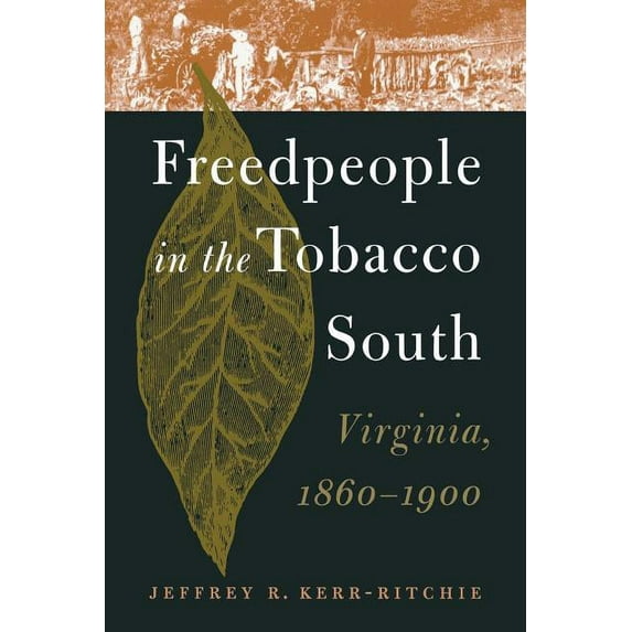 Freedpeople in the Tobacco South: Virginia, 1860-1900