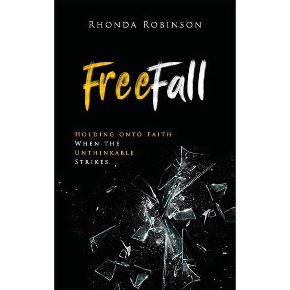 Freefall: Holding Onto Faith When the Unthinkable Strikes, (Paperback)