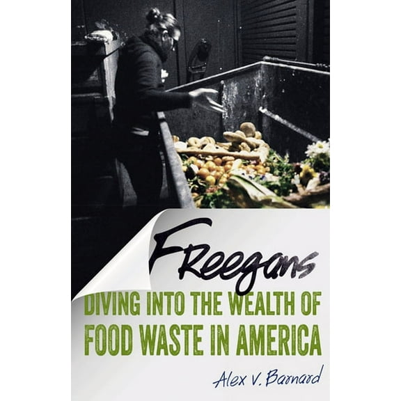 Freegans : Diving into the Wealth of Food Waste in America (Paperback)