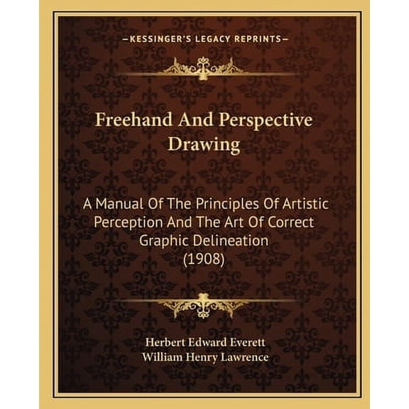 Freehand And Perspective Drawing : A Manual Of The Principles Of Artistic Perception And The Art Of Correct Graphic Delineation (1908) (Paperback)