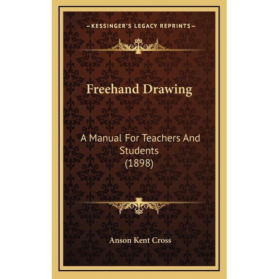 Freehand Drawing : A Manual For Teachers And Students (1898) (Hardcover)