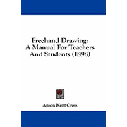 Freehand Drawing A Manual For Teachers And Students 1898 Paperback