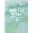 thumbnail image 1 of Freeing Architecture (Paperback), 1 of 1