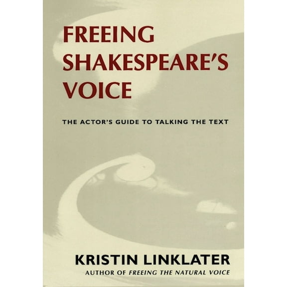 Freeing Shakespeare's Voice: The Actor's Guide to Talking the Text, (Paperback)