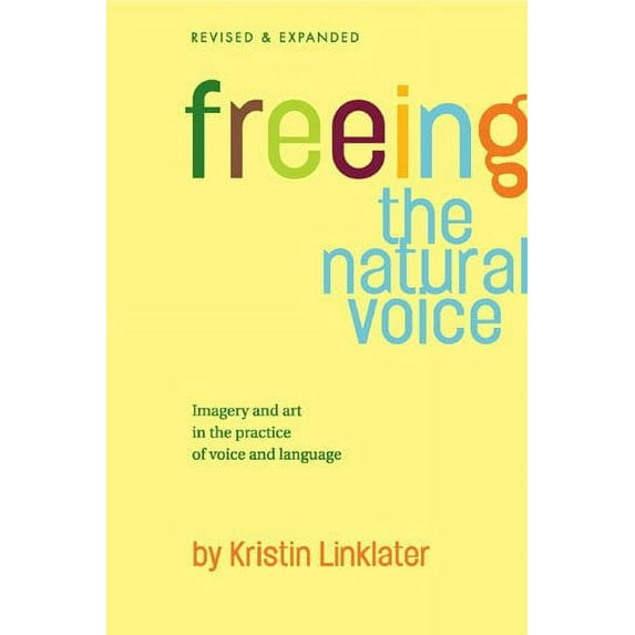 Freeing the Natural Voice: Imagery and Art in the Practice of Voice and Language (Revised & Expanded) (Paperback)