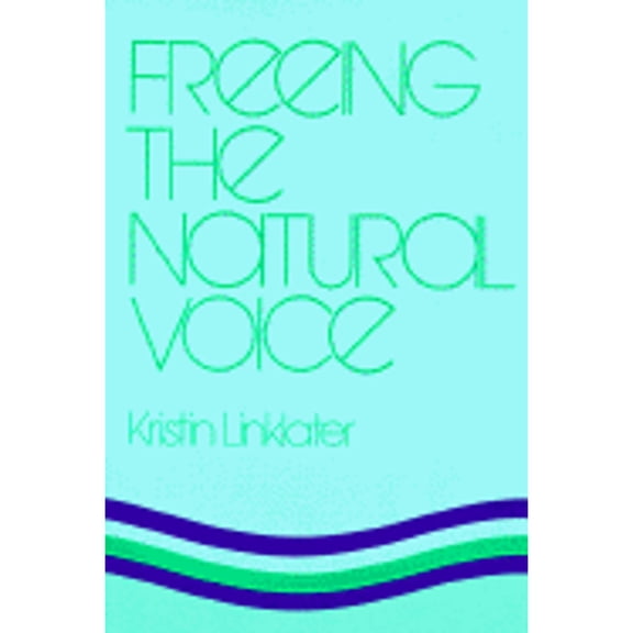 Freeing the Natural Voice (Paperback) by Kristin Linklater