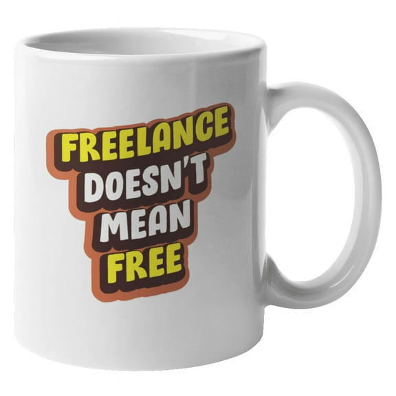 Freelance Doesn't Mean Free. Funny Coffee & Tea Gift Mug For Freelancer, Virtual Assistant, Graphic Designer, Visual Artist, Content Writer, Copywriter, Blogger, Influencer & Programmer (11oz)