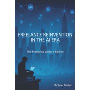 Freelance Reinvention in the AI Era The Freelance Writer's Edition, Paperback