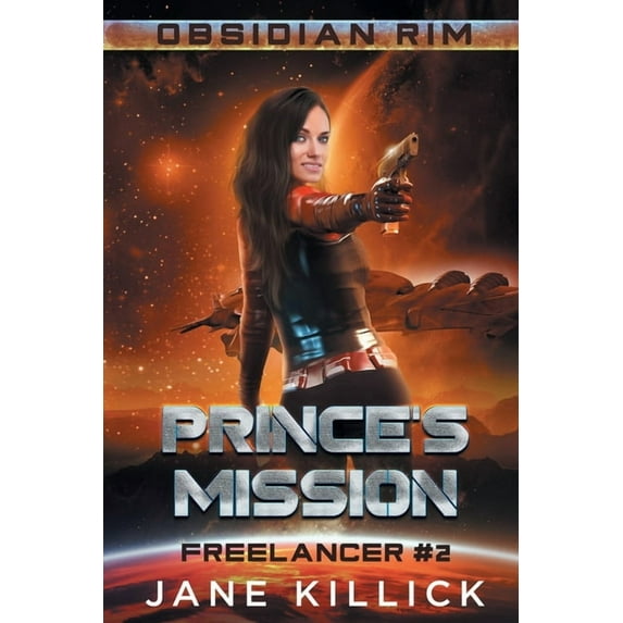 Freelancer Prince's Mission: A Sassy Spaceship Captain Adventure, Book 2, (Paperback)