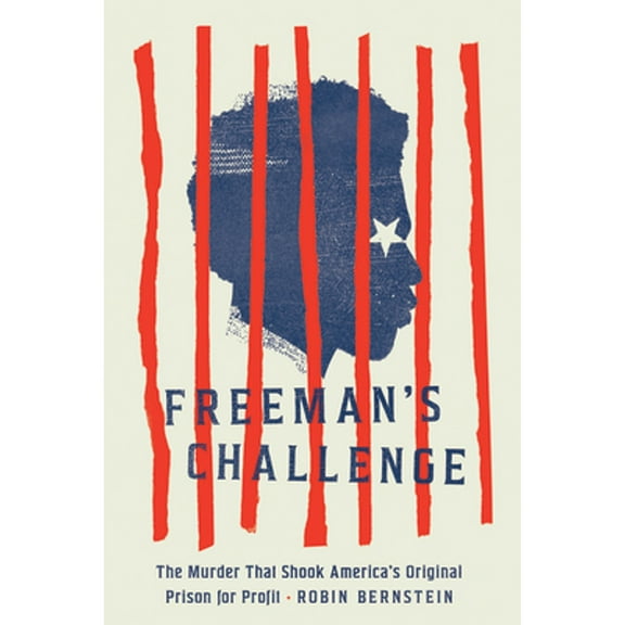 Pre-Owned Freeman's Challenge: The Murder That Shook America's Original Prison for Profit (Hardcover) 022674423X 9780226744230