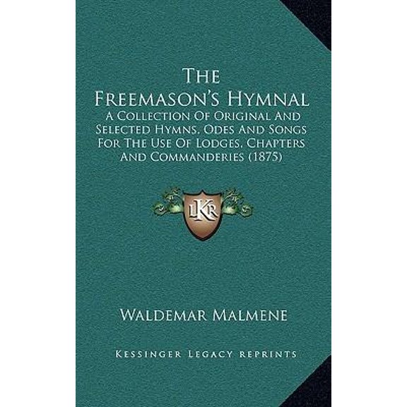 The Freemason's Hymnal: A Collection of Original and Selected Hymns, Odes and Songs for the Use of Lodges, Chapters and Commanderies (1875) Hardcover
