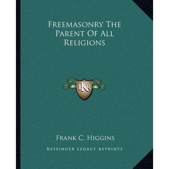 Freemasonry The Parent Of All Religions Paperback 1162839201 9781162839202 Frank C. Higgins
