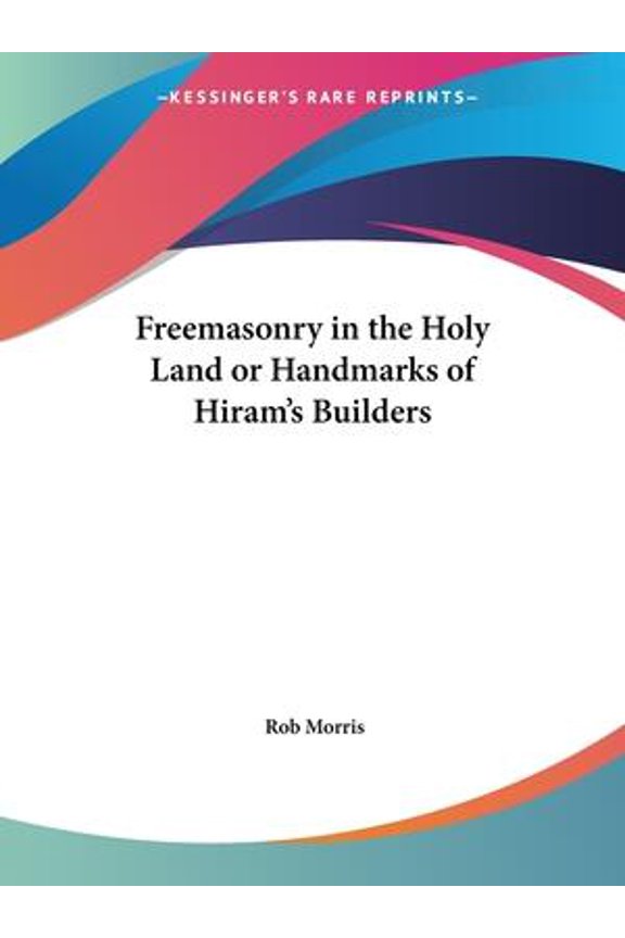 Freemasonry in the Holy Land or Handmarks of Hiram's Builders