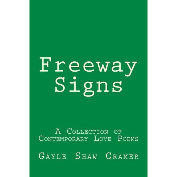 Freeway Signs: A Collection of Contemporary Love Poems (Paperback) by Gayle Shaw Cramer